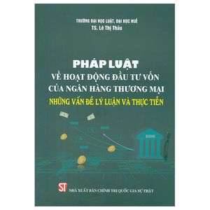 pháp luật về hoạt động đầu tư vốn của ngân hàng thương mại - những vấn đề lý luận và thực tiễn