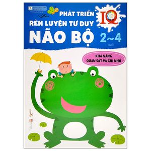 phát triển iq rèn luyện tư duy não bộ 2- 4 tuổi:  khả năng quan sát và ghi nhớ