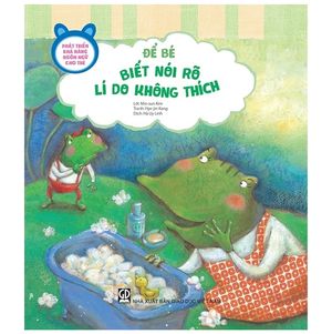 phát triển khả năng ngôn ngữ cho trẻ - để bé biết nói rõ lí do không thích