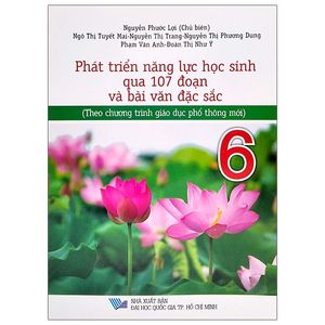 phát triển năng lực học sinh qua 107 đoạn và bài văn đặc sắc 6 - theo chương trình giáo dục phổ thông mới