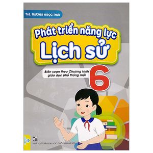 phát triển năng lực lịch sử 6 (biên soạn theo chương trình giáo dục phổ thông mới)