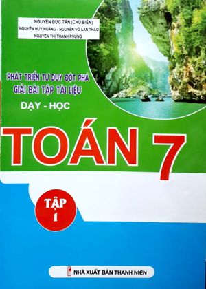 phát triển tư duy đột phá giải bài tập tài liệu dạy - học toán lớp 7 (tập 1)