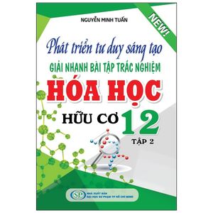 phát triển tư duy sáng tạo giải nhanh bài tập trắc nghiệm hóa học hữu cơ 12 - tập 2