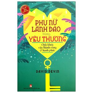 phụ nữ lãnh đạo bằng yêu thương! (tái bản 2020)