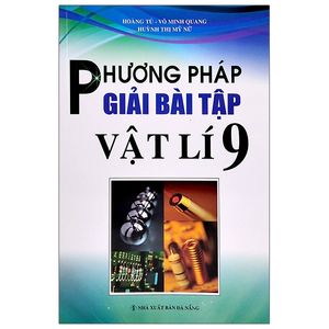 phương pháp giải bài tập vật lí lớp 9 (tái bản)