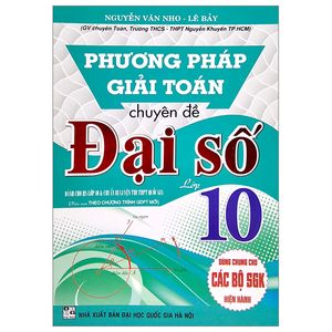 phương pháp giải toán chuyên đề đại số lớp 10 (biên soạn theo chương trình gdpt mới) (dùng chung cho các bộ sgk hiện hành)