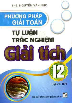 phương pháp giải toán tự luận & trắc nghiệm giải tích 12 (luyện thi thpt)