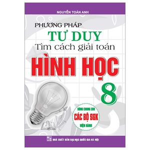 phương pháp tư duy tìm cách giải toán hình học 8 (dùng chung cho các bộ sgk hiện hành)