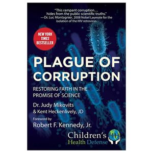 plague of corruption: restoring faith in the promise of science (children’s health defense)