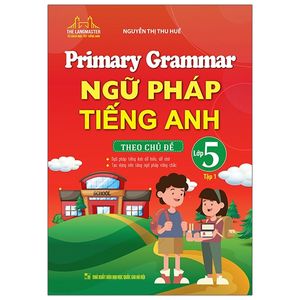 primary grammar - ngữ pháp tiếng anh theo chủ đề lớp 5 - tập 1