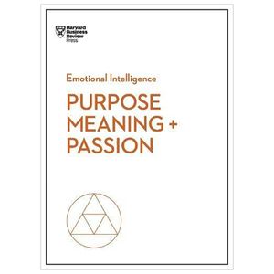 purpose, meaning, and passion (hbr emotional intelligence series)