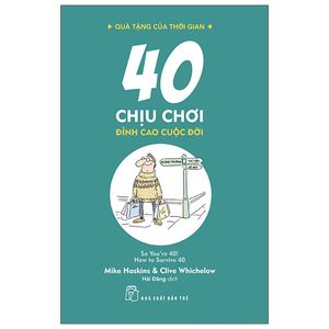 quà tặng của thời gian - 40 chịu chơi - đỉnh cao cuộc đời