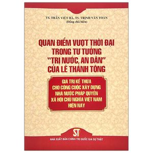 quan điểm vượt thời đại trong tư tưởng “trị nước, an dân” của lê thánh tông - giá trị kế thừa cho công cuộc xây dựng nhà nước pháp quyền xã hội chủ nghĩa việt nam hiện nay