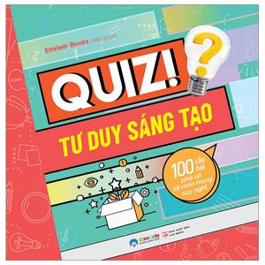 quiz! tư duy sáng tạo - 100 câu hỏi phá vỡ lối mòn trong suy nghĩ