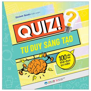 quiz! tư duy sáng tạo - 100 câu hỏi thể dục trí não