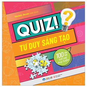 quiz! tư duy sáng tạo - 100 câu hỏi trổ tài suy luận