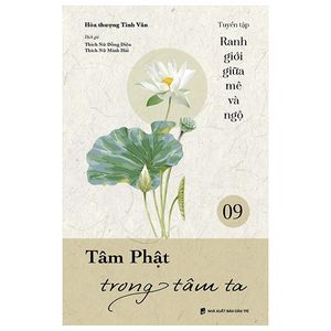 ranh giới giữa mê và ngộ - tập 9: tâm phật trong tâm ta