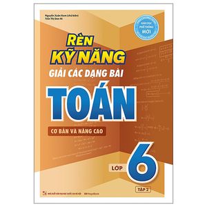 rèn kỹ năng giải các dạng bài toán (cơ bản và nâng cao) lớp 6 - tập 2