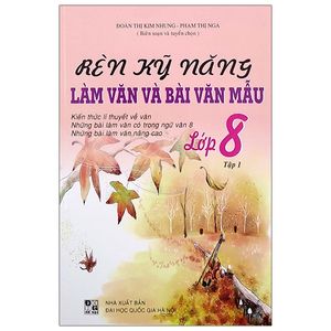 rèn kỹ năng làm bài và bài văn mẫu lớp 8 - tập 1