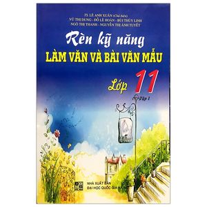 rèn kỹ năng làm văn và bài văn mẫu 11 - tập 1