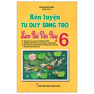 rèn luyện tư duy sáng tạo làm bài văn hay 6 (theo chương trình sách giáo khoa mới)