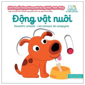 sách chuyển động thông minh đa ngữ việt - anh - pháp: động vật nuôi - domestic animals - les animaux de compagnie