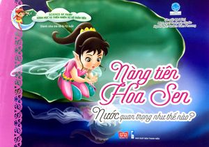 science of fairy - khoa học và thiên nhiên xứ sở thần tiên - nàng tiên hoa sen- nước quan trọng như thế nào?