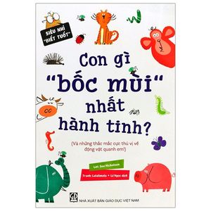 siêu nhí ‘‘biết tuốt” - con gì “bốc mùi” nhất hành tinh?