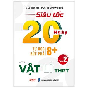 siêu tốc 20 ngày tự học bứt phá 8+ môn vật lý thpt - tập 2