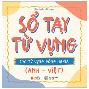 sổ tay từ vựng - 100 từ vựng đồng nghĩa (anh - việt)