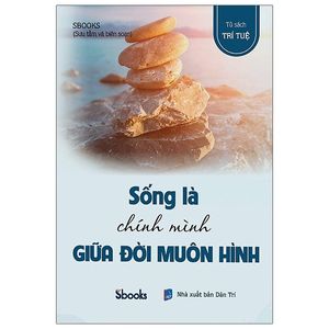 sống là chính mình giữa đời muôn hình