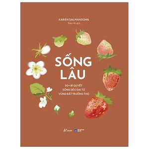 sống lâu - 50+ bí quyết sống dẻo dai từ vùng đất trường thọ