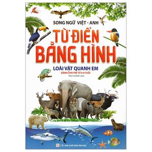 song ngữ việt anh - từ điển bằng hình - loài vật quanh em (tái bản 2019)