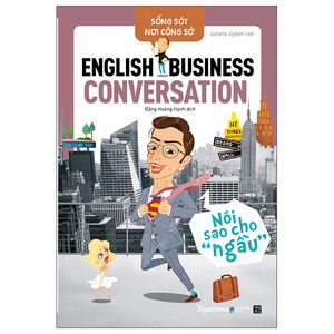 sống sót nơi công sở english business conversation - nói sao cho ngầu (tái bản 2022)