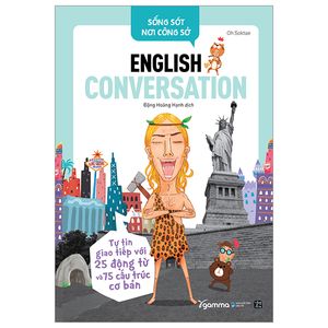 sống sót nơi công sở english conversation- tự tin giao tiếp với 25 động từ và 75 cấu trúc cơ bản (tái bản)