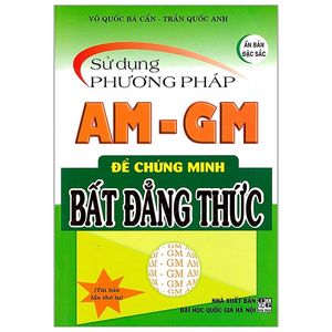 sử dụng phương pháp am - gm để chứng minh bất đẳng thức (tái bản 2019)