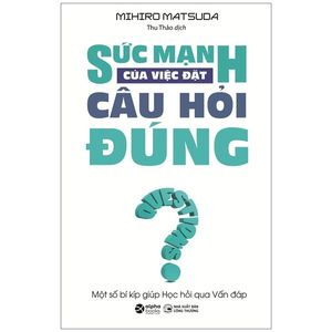 sức mạnh của việc đặt câu hỏi đúng - questions