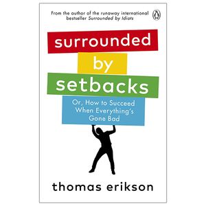 surrounded by setbacks : or, how to succeed when everything's gone bad