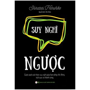 suy nghĩ ngược - cuốn sách cải thiện suy nghĩ giúp bạn sống chủ động, tích cực và thành công