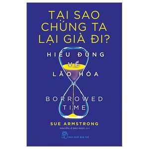 tại sao chúng ta lại già đi? - hiểu đúng về lão hóa