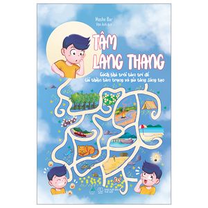 tâm lang thang - cách thả trôi tâm trí để cải thiện tâm trạng và gia tăng sáng tạo