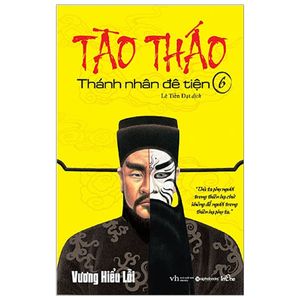 tào tháo - thánh nhân đê tiện 6 (tái bản)