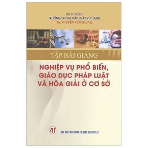 tập bài giảng nghiệp vụ phổ biến, giáo dục pháp luật và hòa giải ở cơ sở