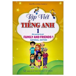 tập viết tiếng anh 1 (biên soạn theo bộ sách family and friends 1)