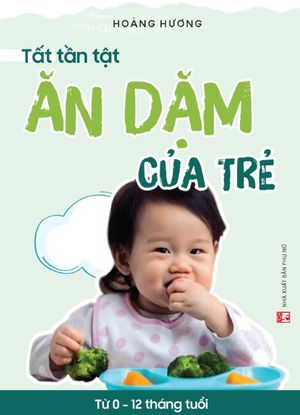 tất tần tật ăn dặm của trẻ từ 0 -12 tháng tuổi