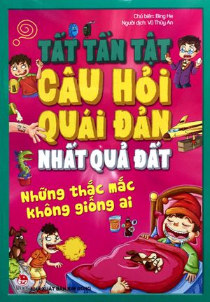 tất tần tật câu hỏi quái đản nhất quả đất: những thắc mắc không giống ai (tái bản 2018)