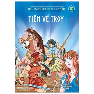 thần thoại hy lạp tập 10: tiến về troy (tái bản 2019)