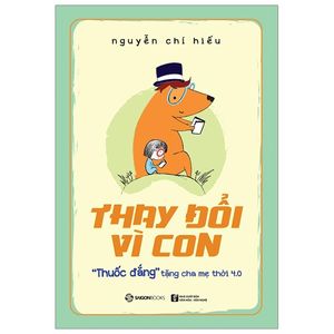 thay đổi vì con: "thuốc đắng" tặng cha mẹ thời 4.0