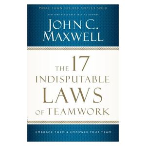 the 17 indisputable laws of teamwork: embrace them and empower your team