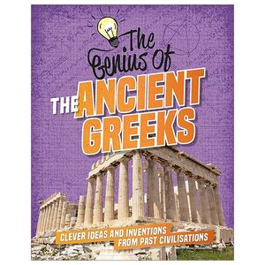 the ancient greeks: clever ideas and inventions from past civilisations (the genius of)